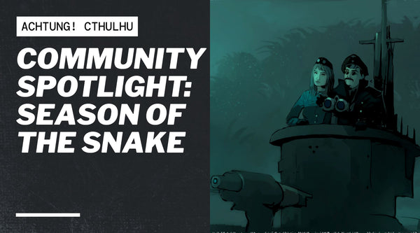Achtung! Cthulhu Community Spotlight: Season of the Snake
