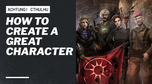 How to Create a Great Character in Achtung! Cthulhu